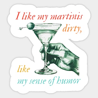 I Like My Martinis Dirty Like My Sense Of Humor Sticker